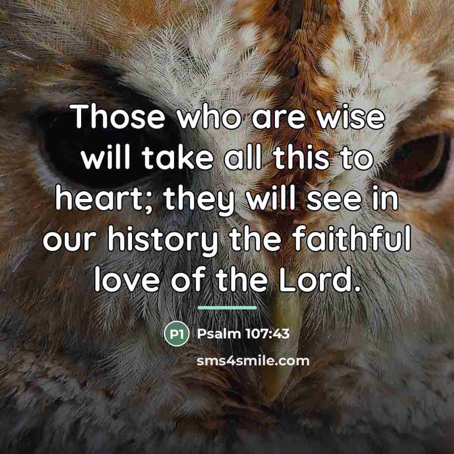 “Those who are wise will take all this to heart;…” quote by Psalm 107:43