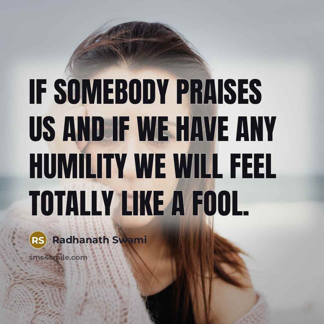“If somebody praises us and if we have any humility…” quote by Radhanath Swami