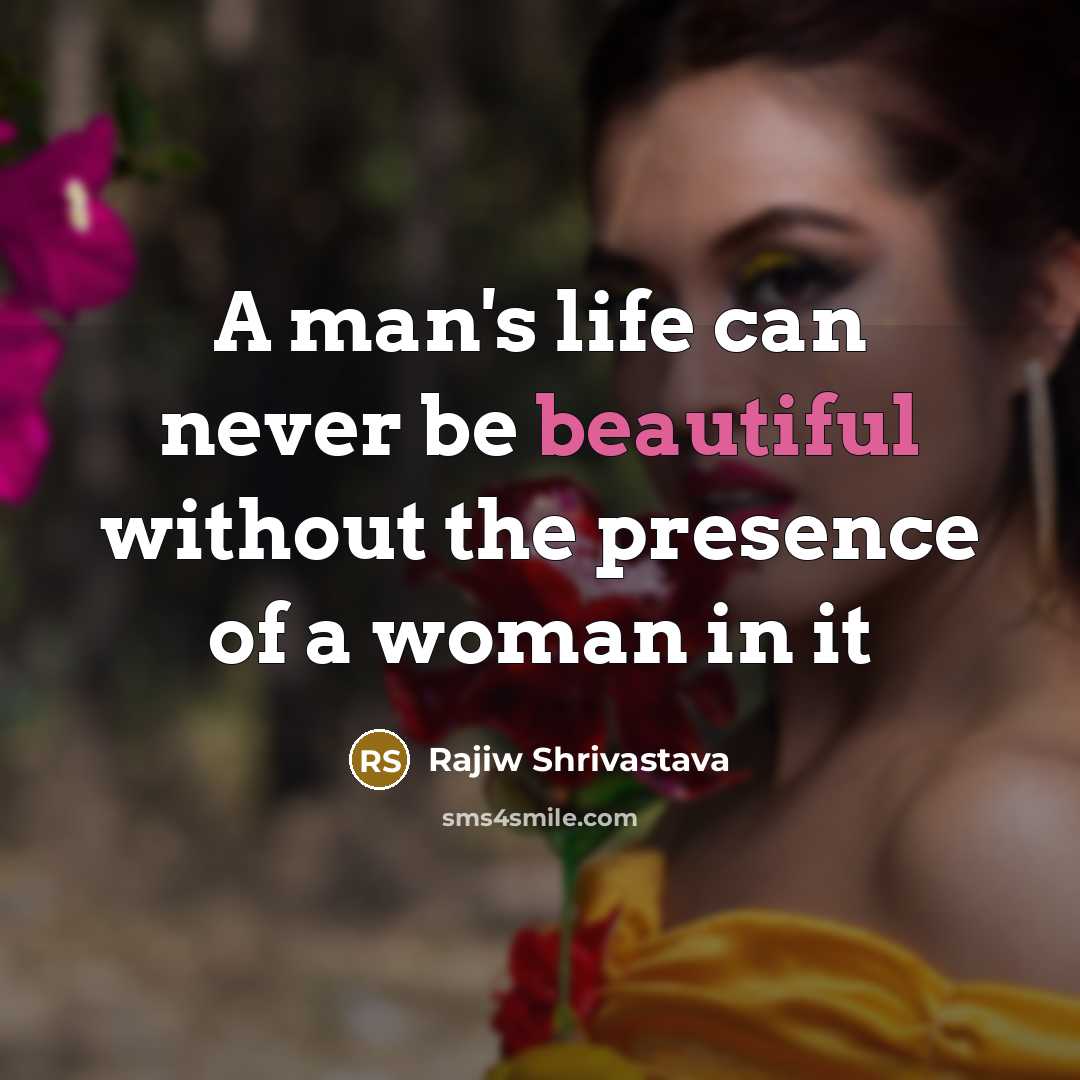 “A man's life can never be beautiful without the presence…” quote by Rajiw Shrivastava
