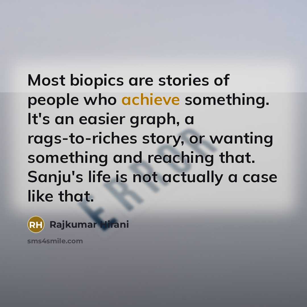 “Most biopics are stories of people who achieve something. It's…” quote by Rajkumar Hirani