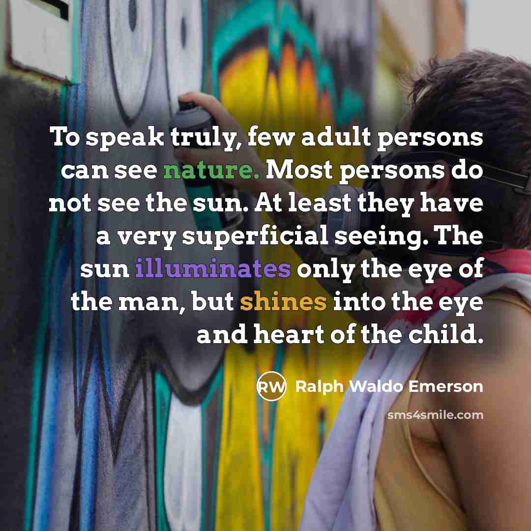“To speak truly, few adult persons can see nature. Most…” quote by Ralph Waldo Emerson