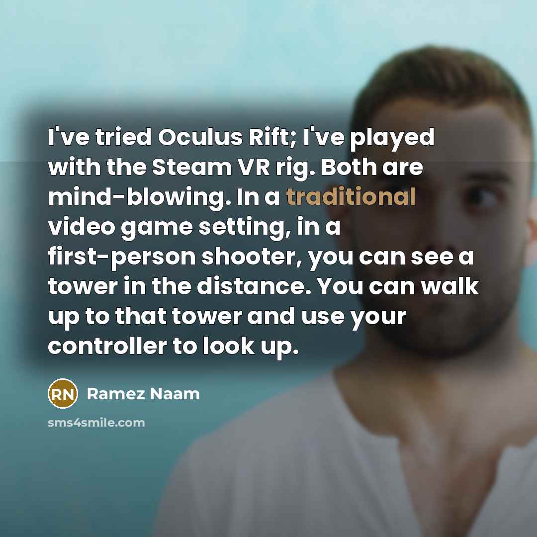 “I've tried Oculus Rift; I've played with the Steam VR…” quote by Ramez Naam