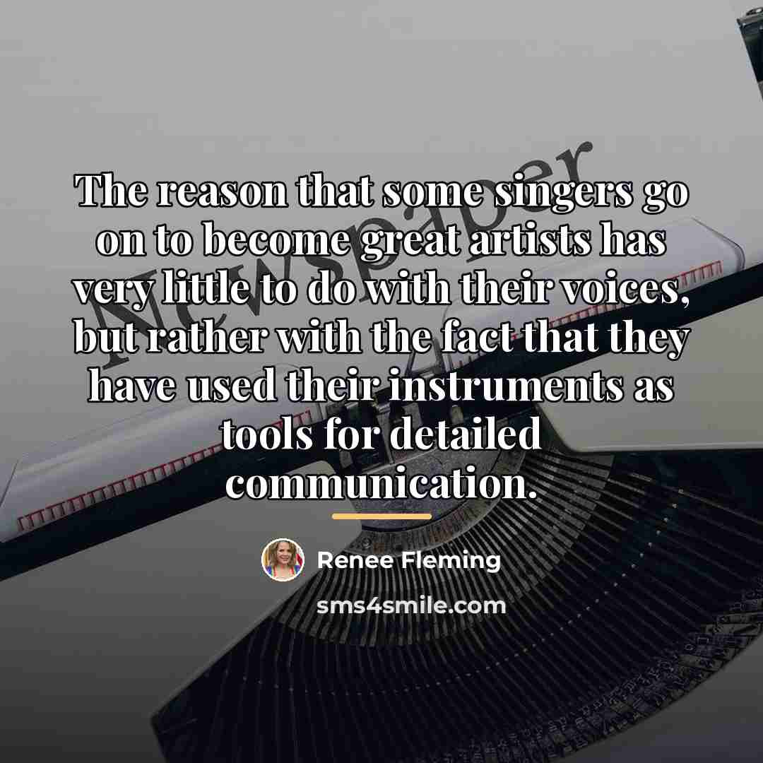“The reason that some singers go on to become great…” quote by Renee Fleming