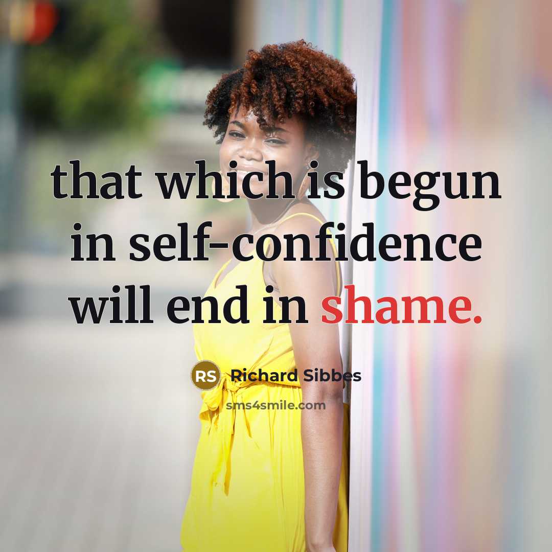 “that which is begun in self-confidence will end in shame.…” quote by Richard Sibbes