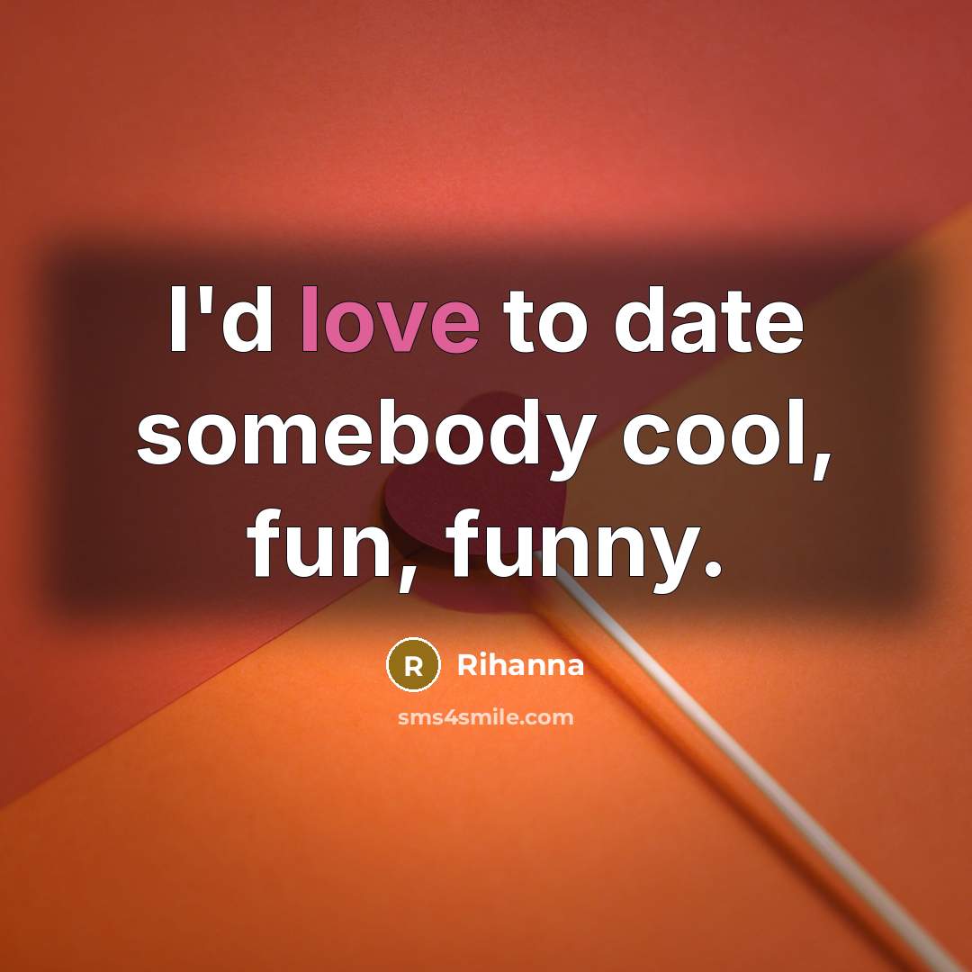 “I'd love to date somebody cool, fun, funny.…” quote by Rihanna