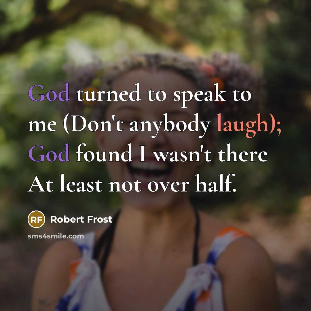 “God turned to speak to me (Don't anybody laugh); God…” quote by Robert Frost