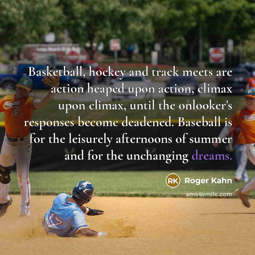 “Basketball, hockey and track meets are action heaped upon action,…” quote by Roger Kahn