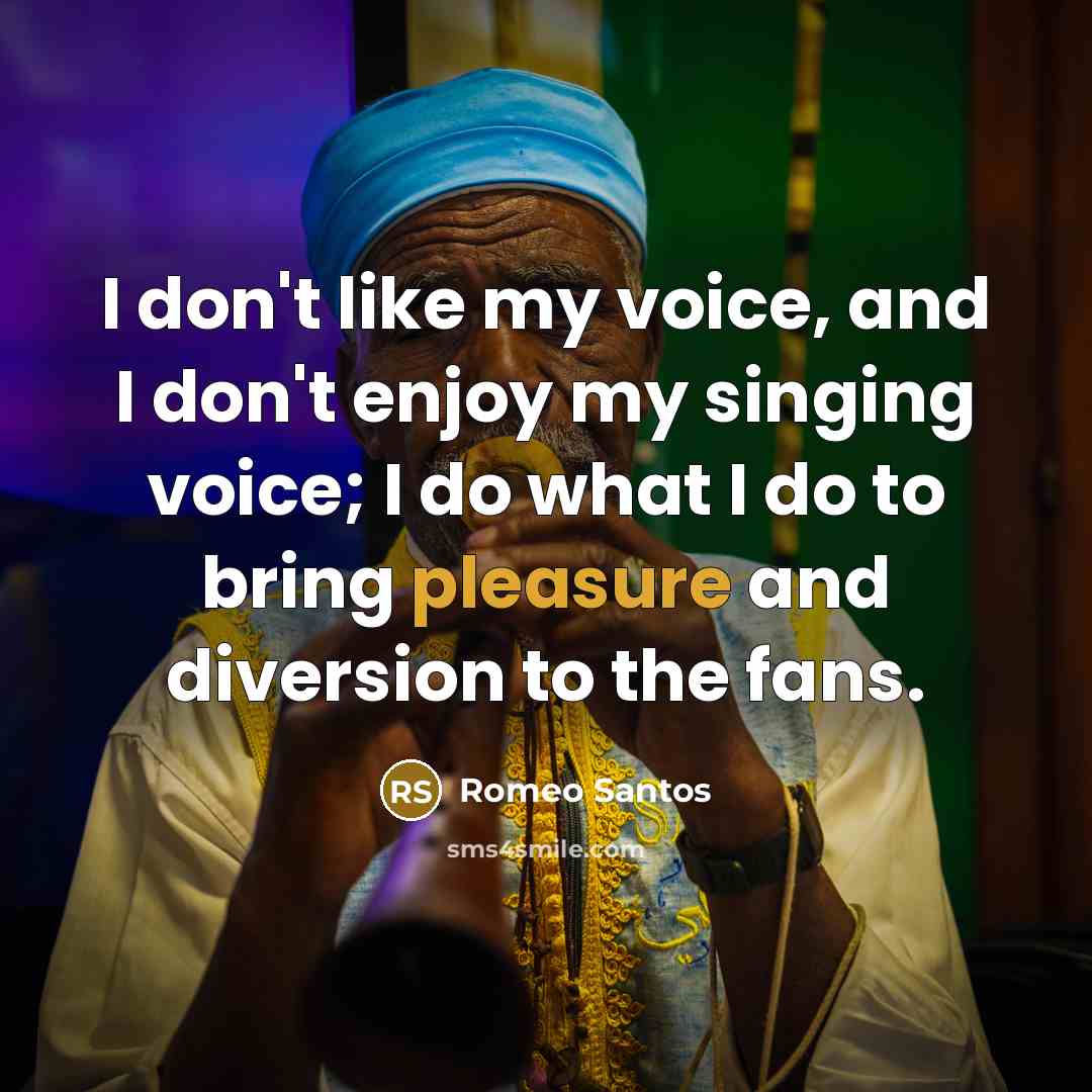 “I don't like my voice, and I don't enjoy my…” quote by Romeo Santos