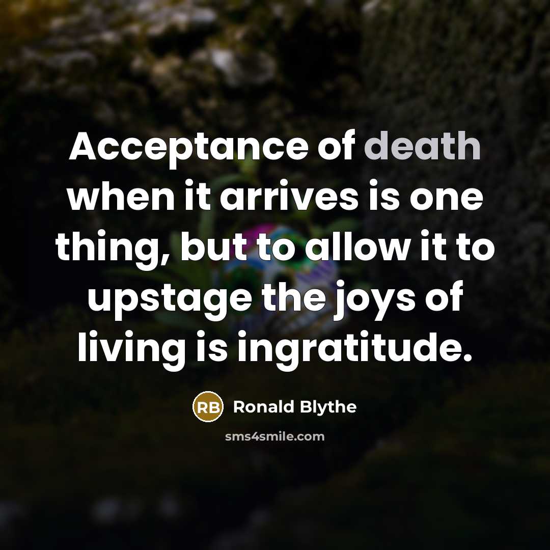 “Acceptance of death when it arrives is one thing, but…” quote by Ronald Blythe