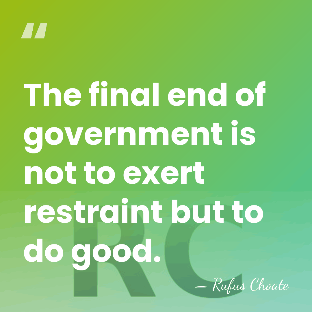 The final end of government is not to exert restraint but to&hellip; - Rufus Choate