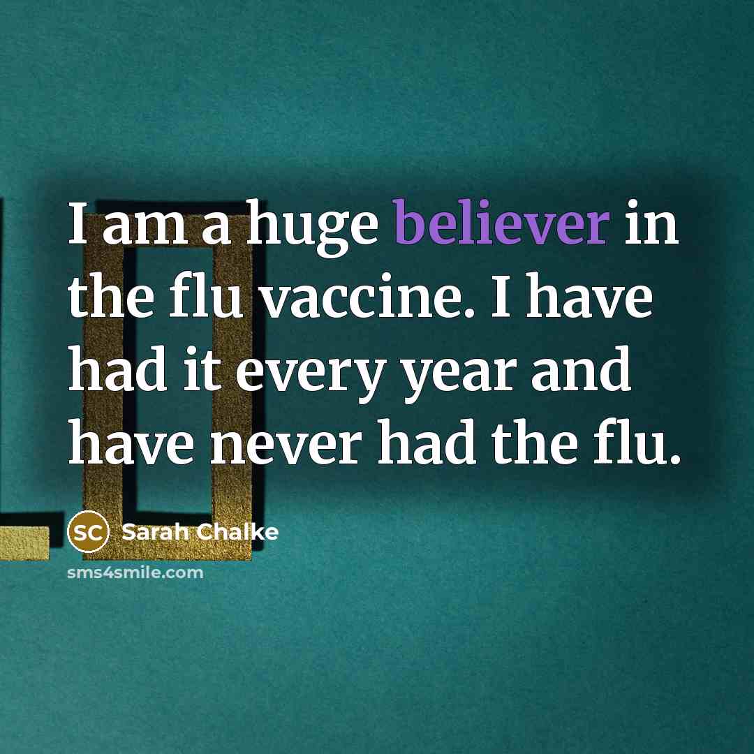 “I am a huge believer in the flu vaccine. I…” quote by Sarah Chalke