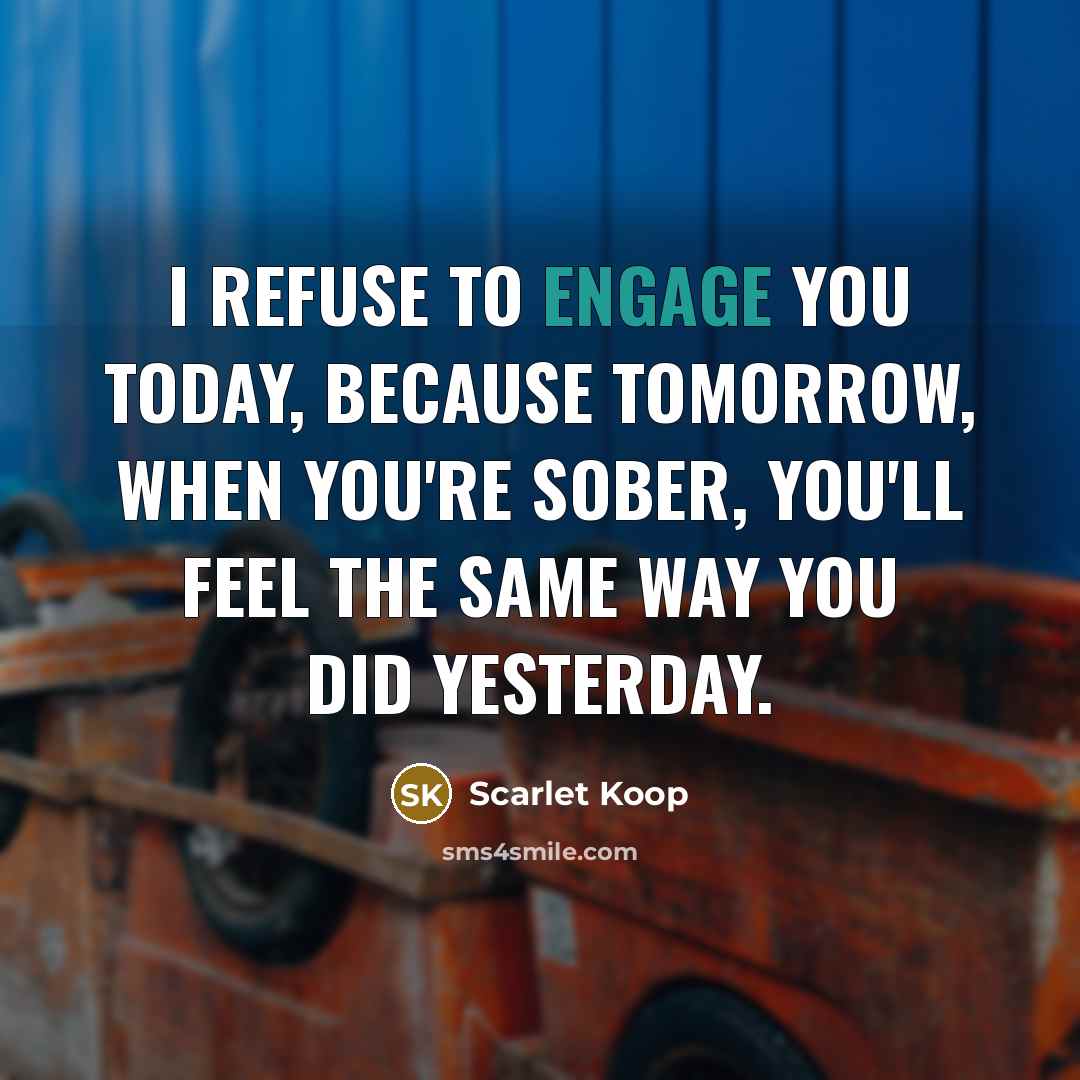 “I refuse to engage you today, because tomorrow, when you're…” quote by Scarlet Koop