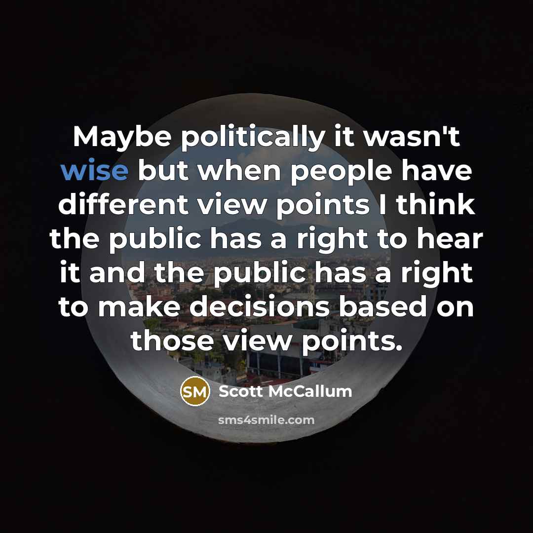 “Maybe politically it wasn't wise but when people have different…” quote by Scott McCallum