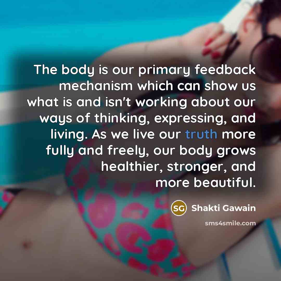 “The body is our primary feedback mechanism which can show…” quote by Shakti Gawain