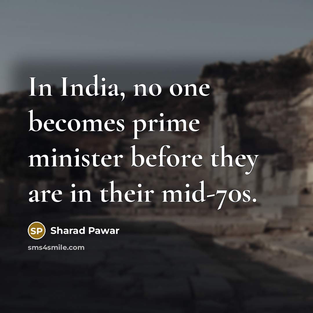 “In India, no one becomes prime minister before they are…” quote by Sharad Pawar