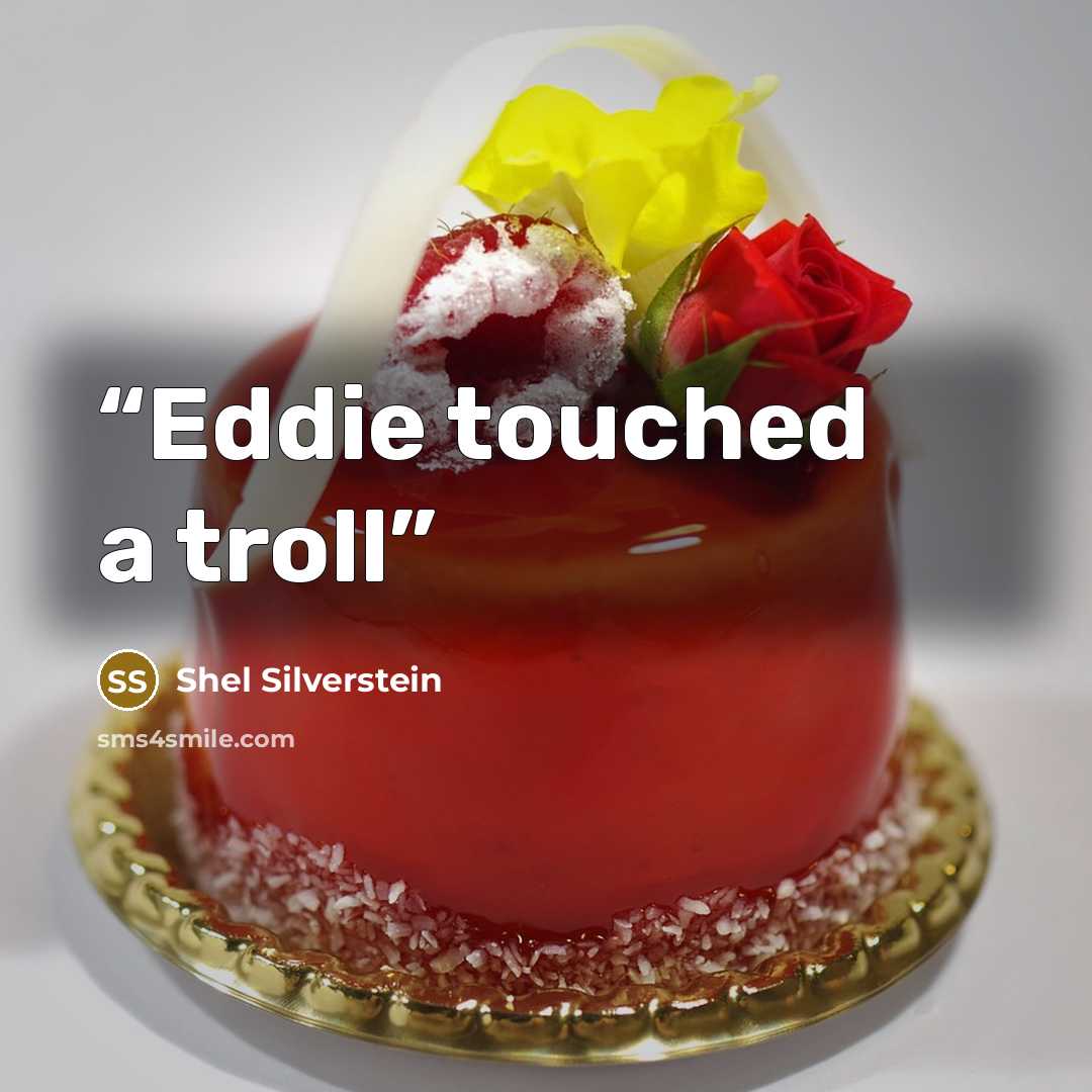 “Eddie touched a troll” quote by Shel Silverstein