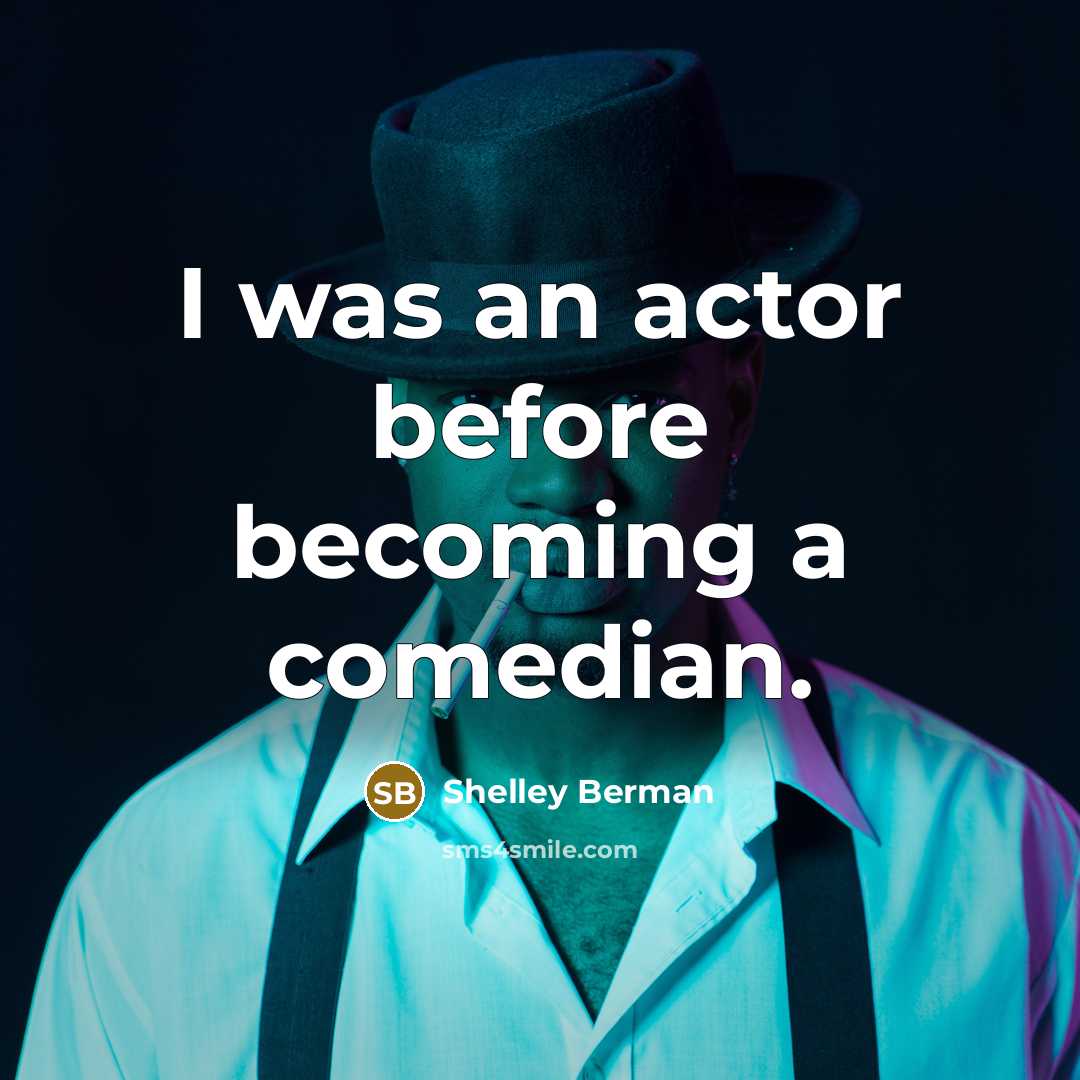 “I was an actor before becoming a comedian.” quote by Shelley Berman