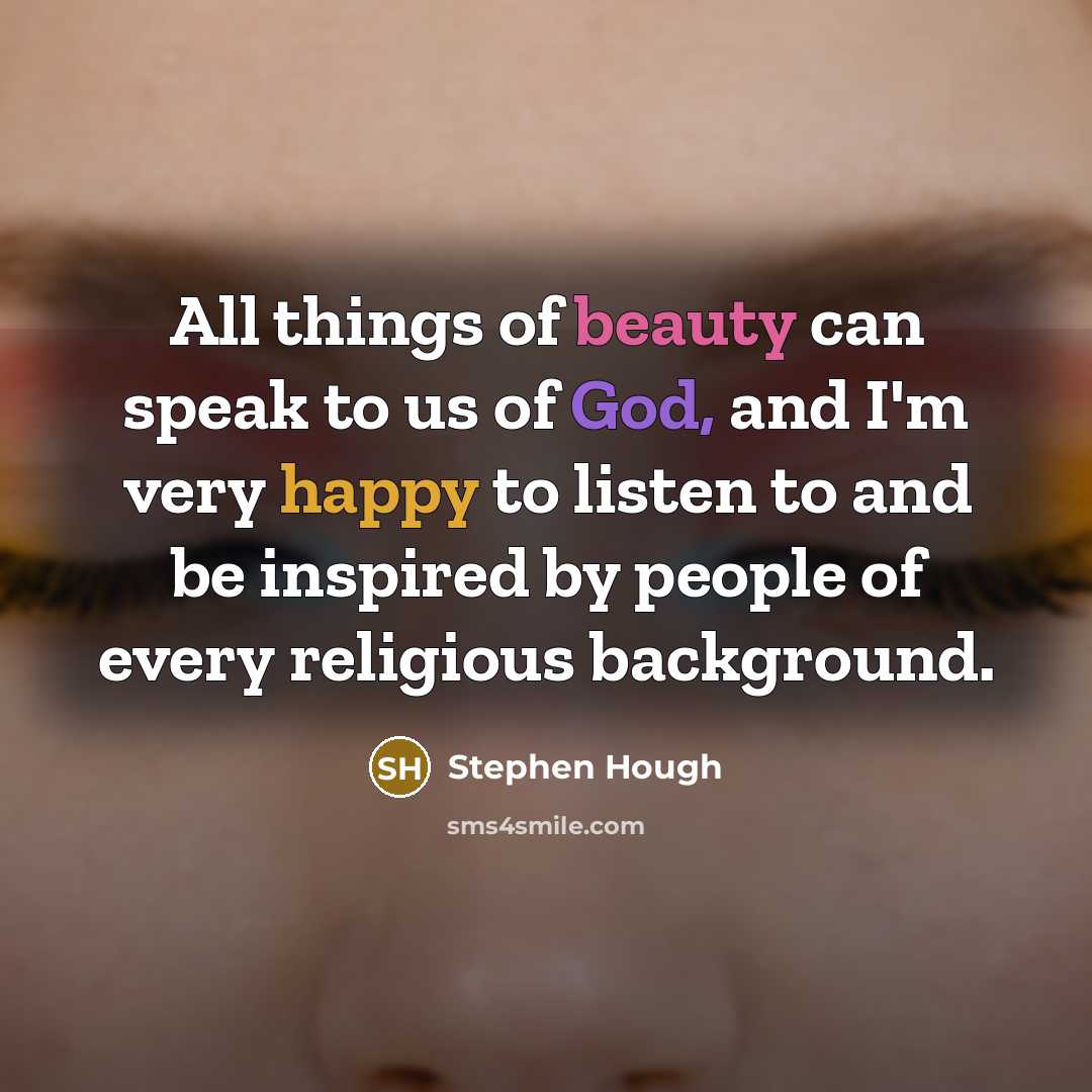 “All things of beauty can speak to us of God,…” quote by Stephen Hough