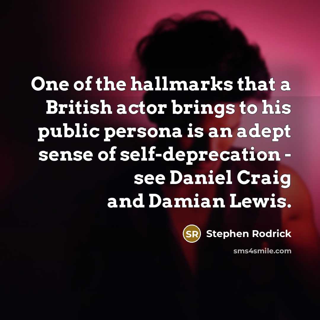“One of the hallmarks that a British actor brings to…” quote by Stephen Rodrick