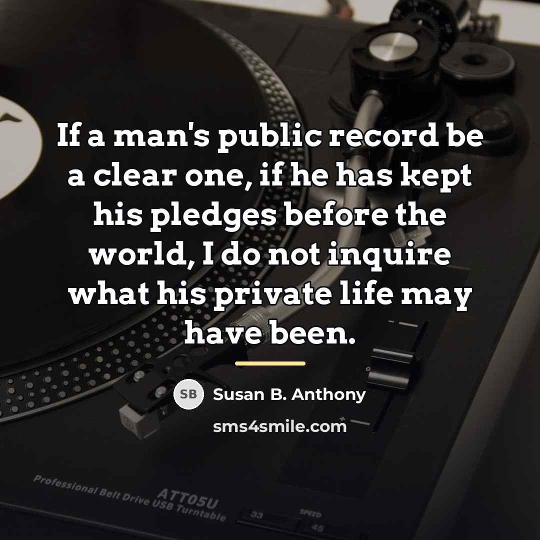 “If a man's public record be a clear one, if…” quote by Susan B. Anthony