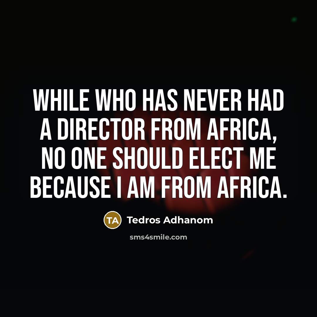“While WHO has never had a director from Africa, no…” quote by Tedros Adhanom