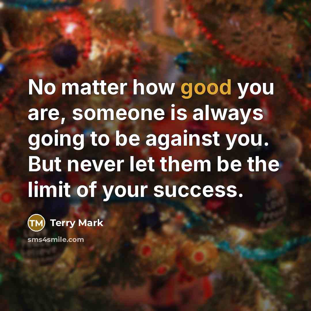 “No matter how good you are, someone is always going…” quote by Terry Mark