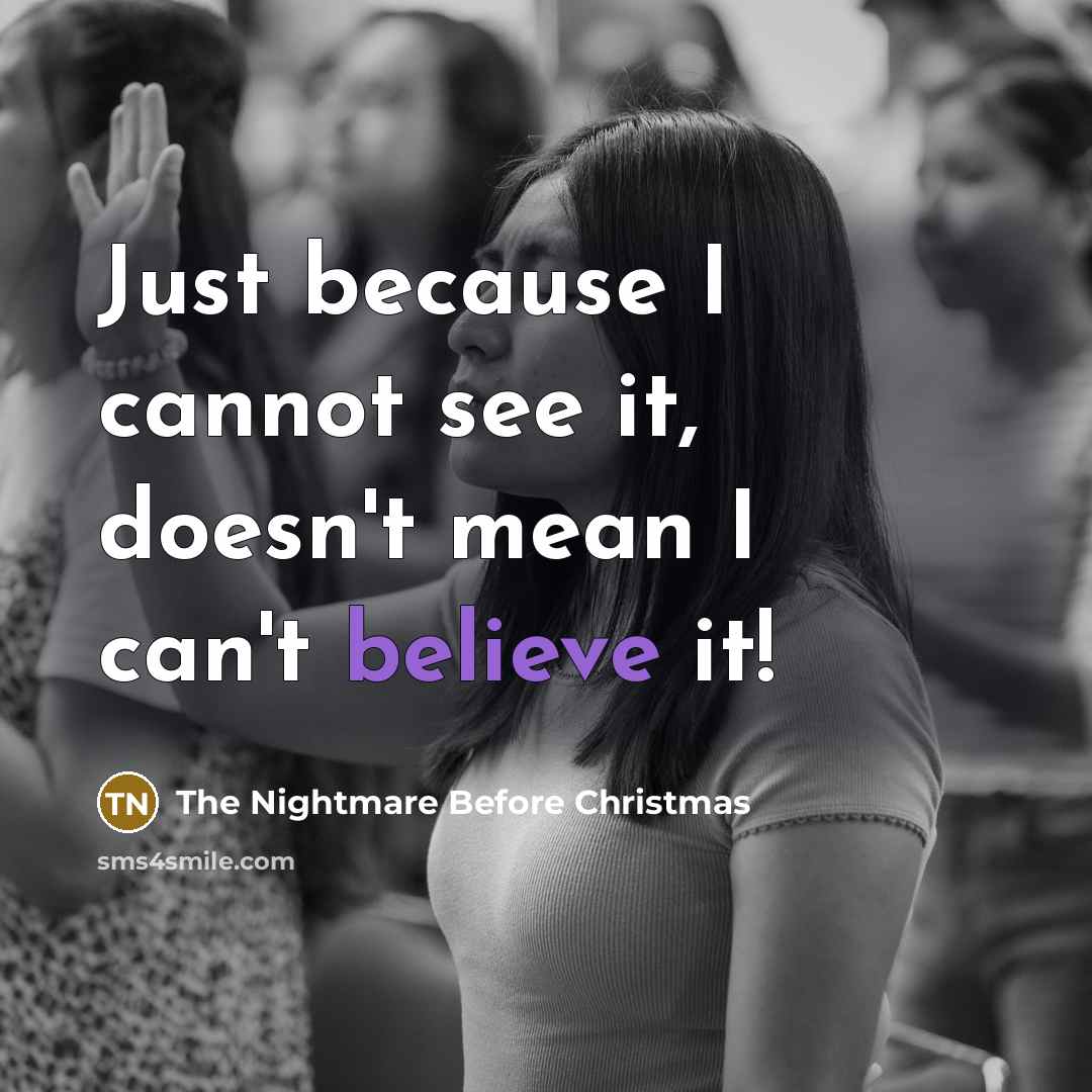 “Just because I cannot see it, doesn't mean I can't believe it!” quote by The Nightmare Before Christmas