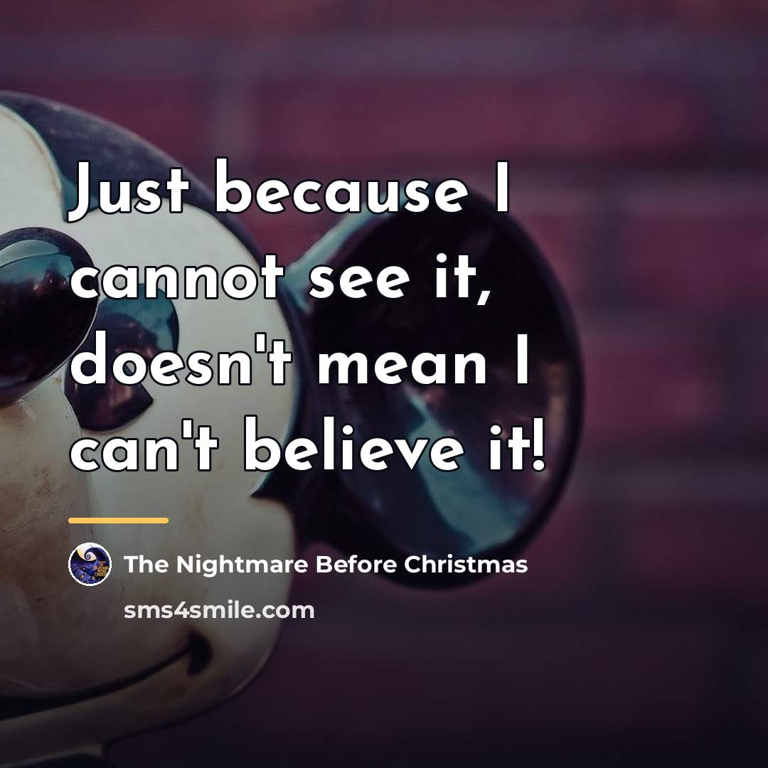 “Just because I cannot see it, doesn't mean I can't…” quote by The Nightmare Before Christmas