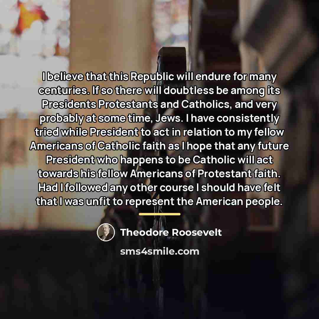“I believe that this Republic will endure for many centuries.…” quote by Theodore Roosevelt