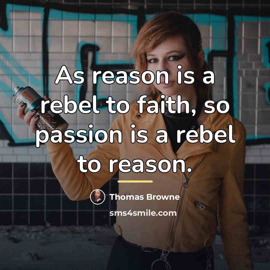 “As reason is a rebel to faith, so passion is…” quote by Thomas Browne