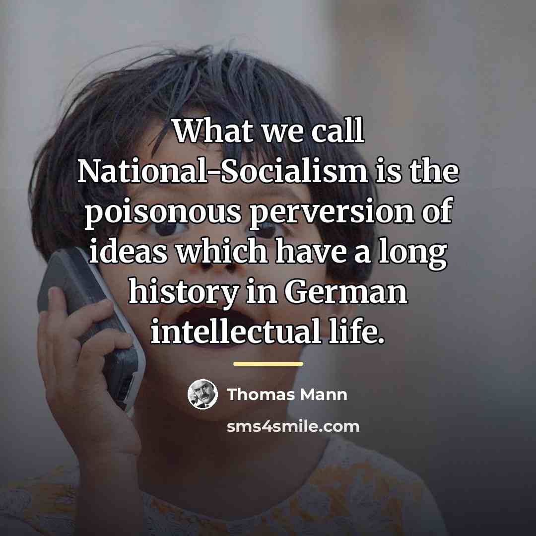 “What we call National-Socialism is the poisonous perversion of ideas…” quote by Thomas Mann