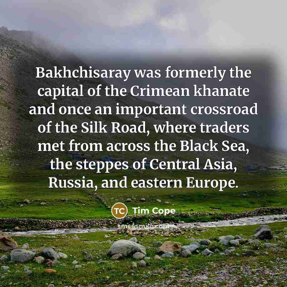 “Bakhchisaray was formerly the capital of the Crimean khanate and…” quote by Tim Cope