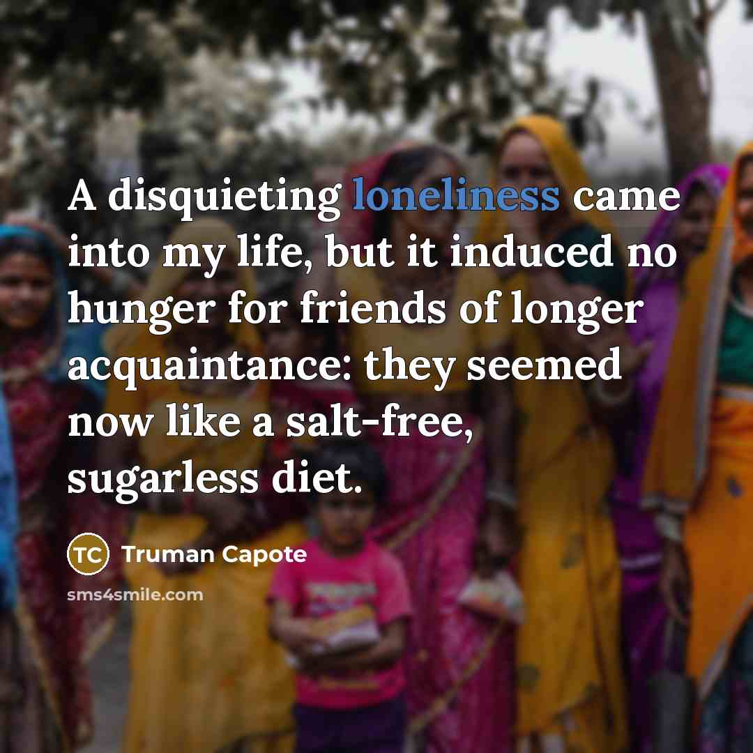 “A disquieting loneliness came into my life, but it induced…” quote by Truman Capote