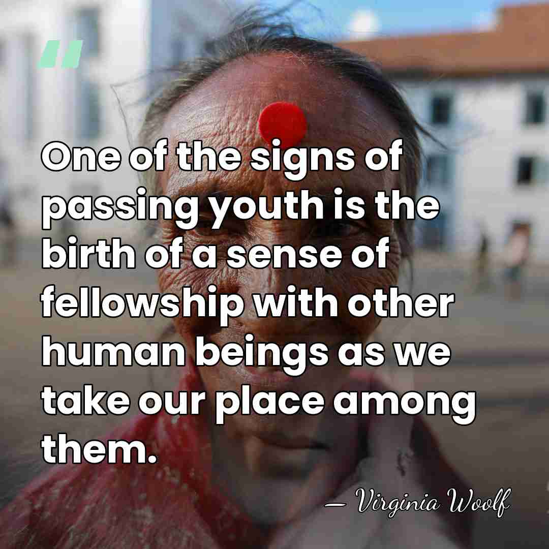 One of the signs of passing youth is the birth of a&hellip; - Virginia Woolf