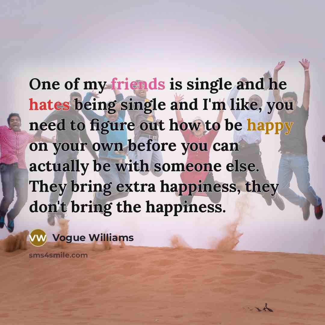 “One of my friends is single and he hates being…” quote by Vogue Williams