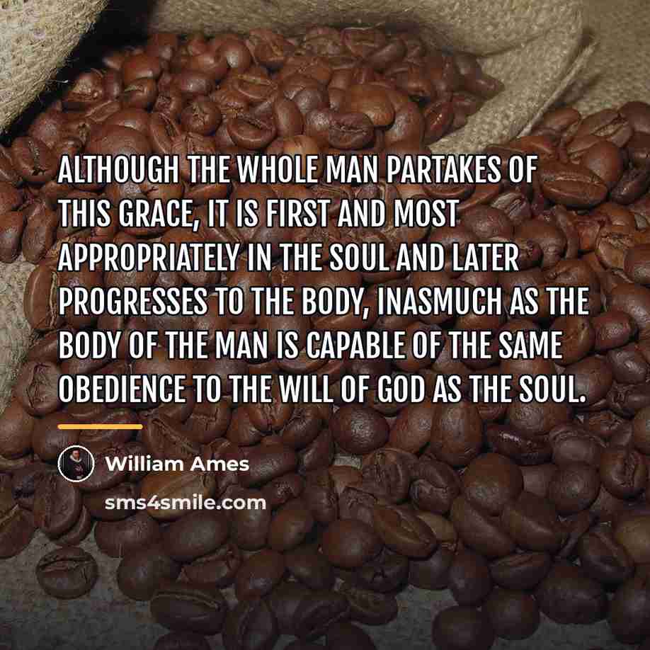 “Although the whole man partakes of this grace, it is…” quote by William Ames