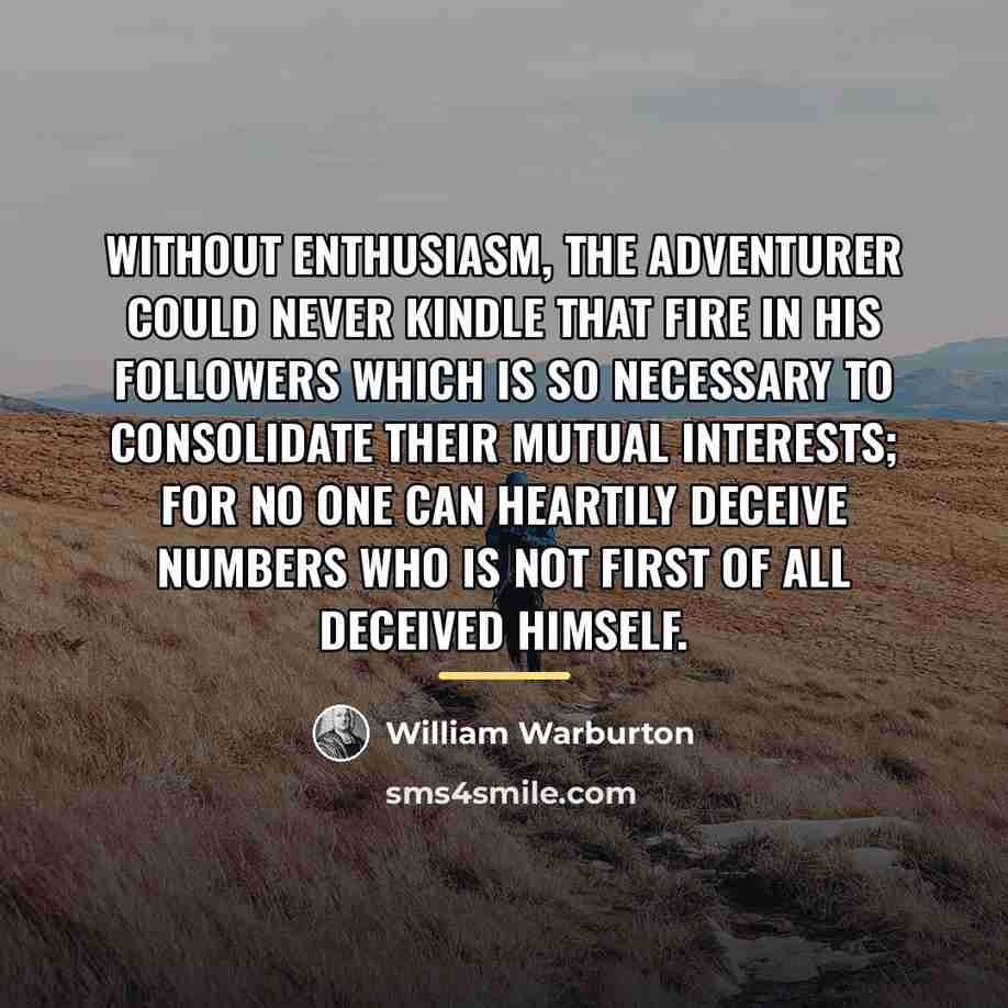 “Without enthusiasm, the adventurer could never kindle that fire in…” quote by William Warburton