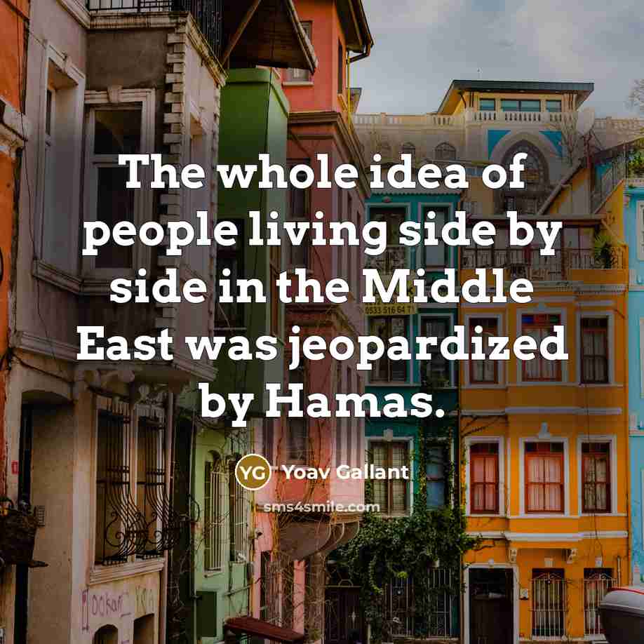 “The whole idea of people living side by side in…” quote by Yoav Gallant