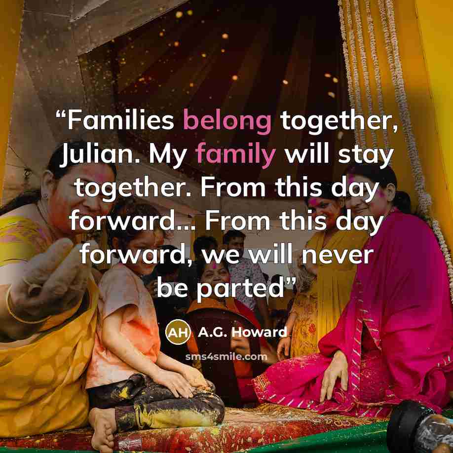 “Families belong together, Julian. My family will stay together. From this day forward... From this day forward, we will never be parted” quote by A.G. Howard