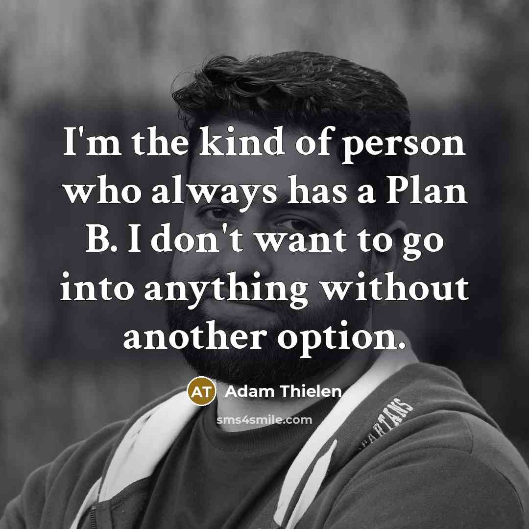 “I'm the kind of person who always has a Plan…” quote by Adam Thielen