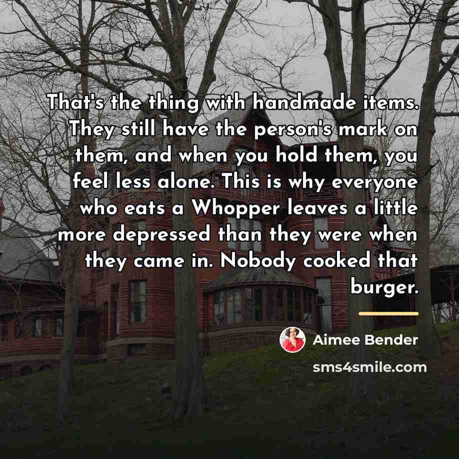 “That's the thing with handmade items. They still have the…” quote by Aimee Bender
