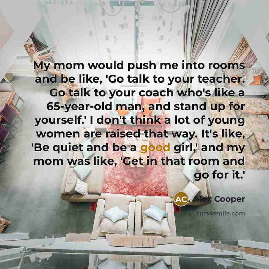 “My mom would push me into rooms and be like,…” quote by Alex Cooper
