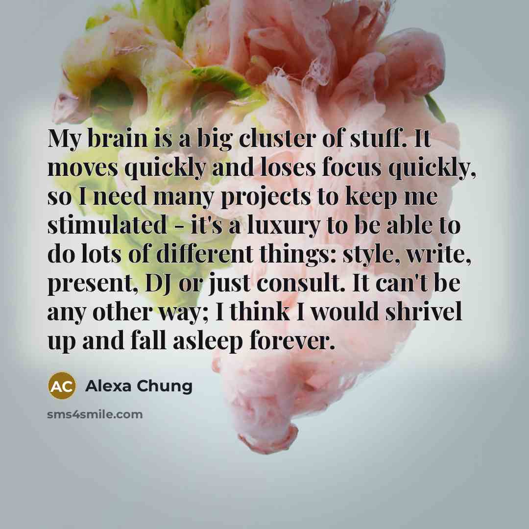 “My brain is a big cluster of stuff. It moves…” quote by Alexa Chung