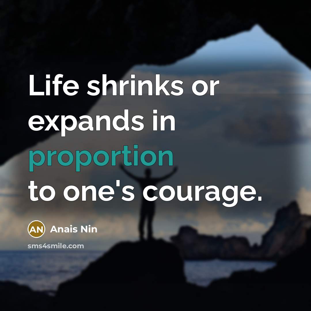 “Life shrinks or expands in proportion to one's courage.…” quote by Anais Nin