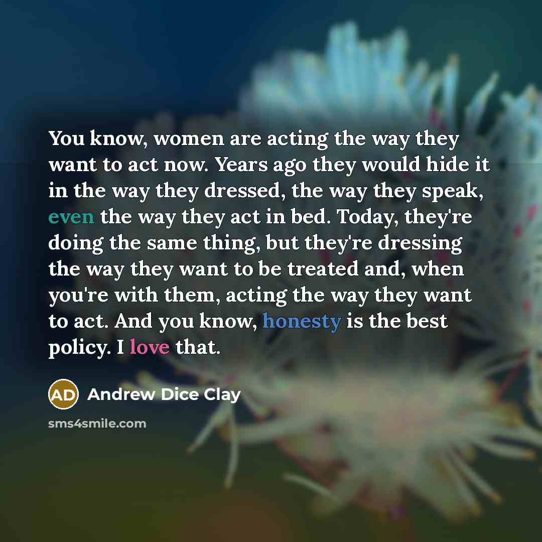 “You know, women are acting the way they want to…” quote by Andrew Dice Clay