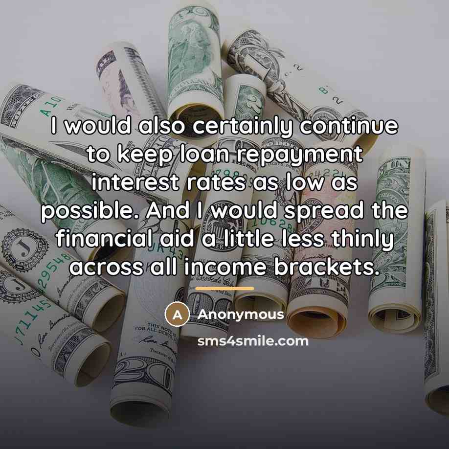 “I would also certainly continue to keep loan repayment interest…” quote by Anonymous
