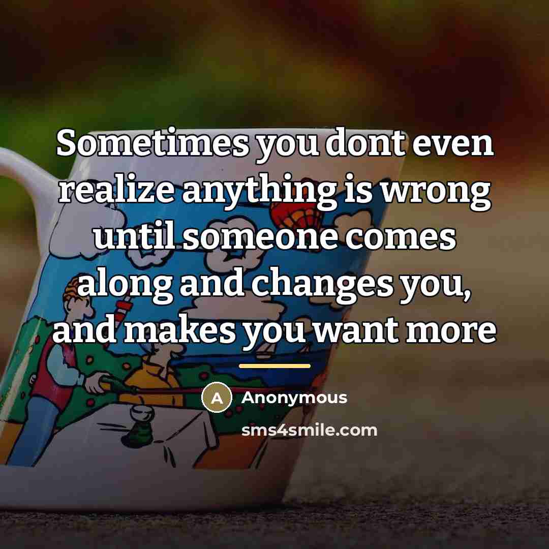 “Sometimes you dont even realize anything is wrong until someone…” quote by Anonymous