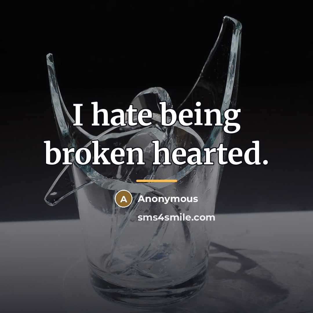 “I hate being broken hearted.…” quote by Anonymous