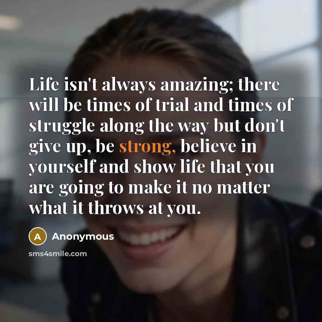 “Life isn't always amazing; there will be times of trial…” quote by Anonymous