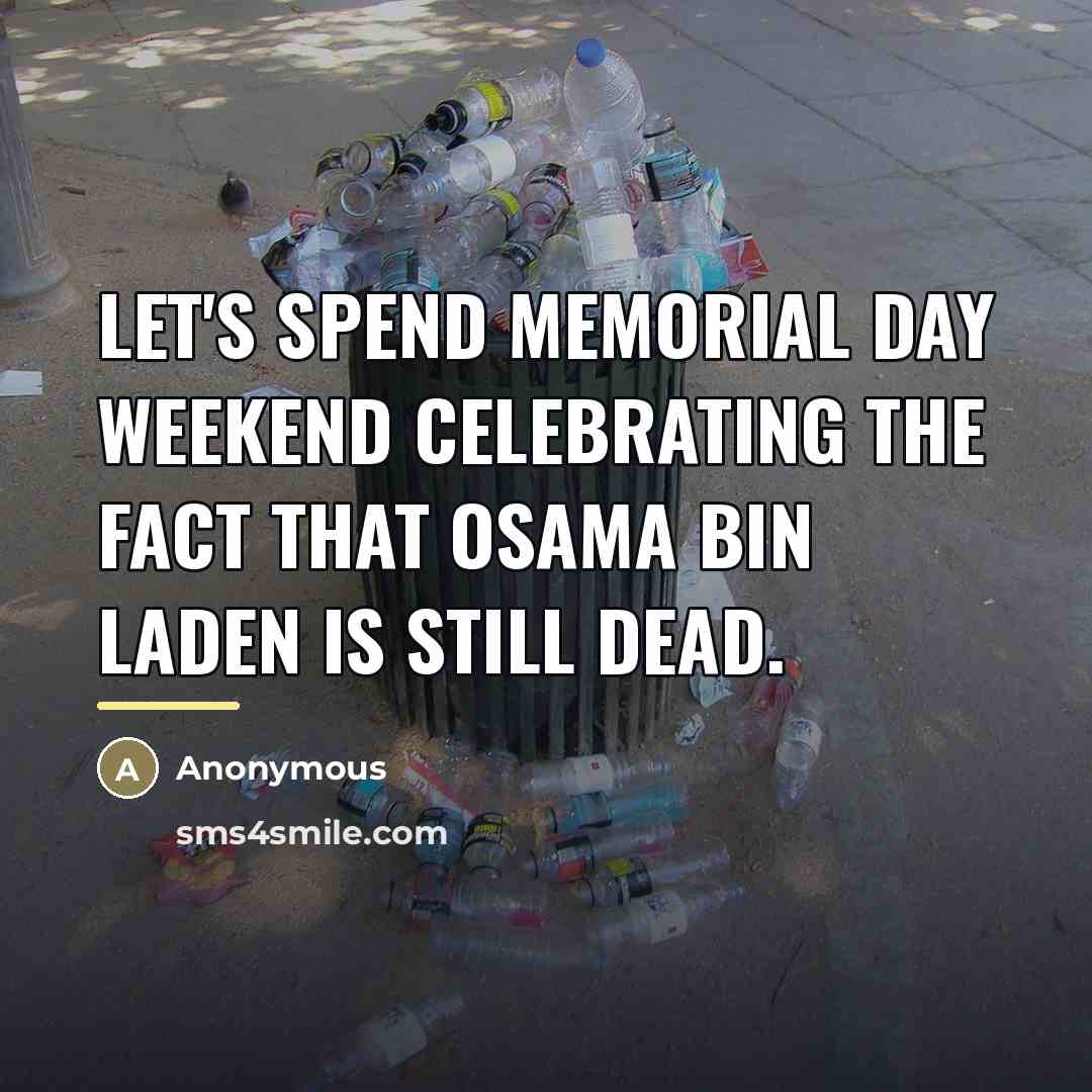 “Let's spend Memorial Day weekend celebrating the fact that Osama…” quote by Anonymous